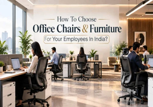 How To Choose Office Chairs & Furniture For Your Employees In India?